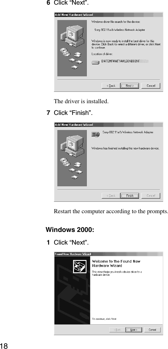 186Click “Next”.The driver is installed.7Click “Finish”.Restart the computer according to the prompts.Windows 2000:1Click “Next”.