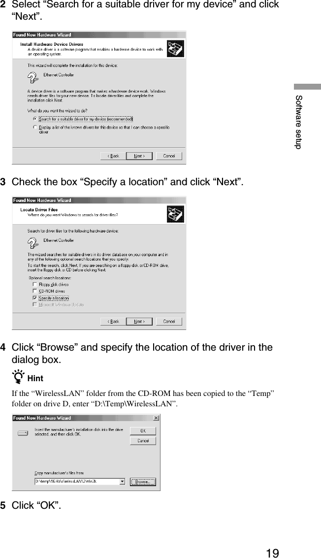 19Software setup2Select “Search for a suitable driver for my device” and click“Next”.3Check the box “Specify a location” and click “Next”.4Click “Browse” and specify the location of the driver in thedialog box.z HintIf the “WirelessLAN” folder from the CD-ROM has been copied to the “Temp”folder on drive D, enter “D:\Temp\WirelessLAN”.5Click “OK”.