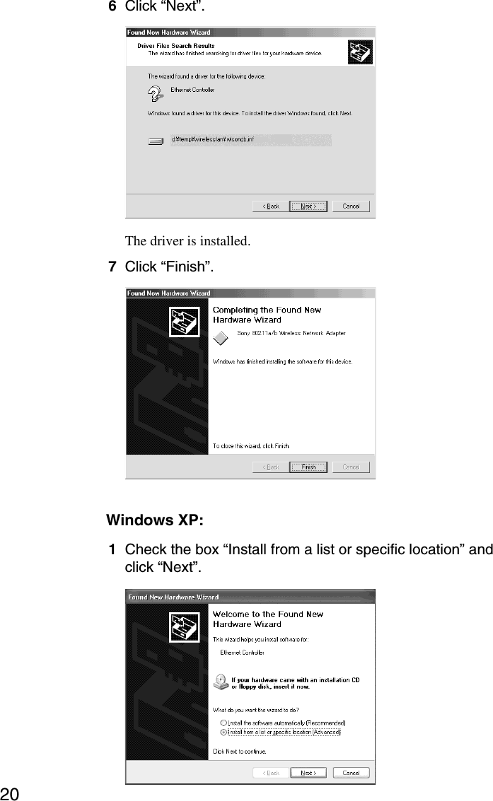 206Click “Next”.The driver is installed.7Click “Finish”.Windows XP:1Check the box “Install from a list or specific location” andclick “Next”.