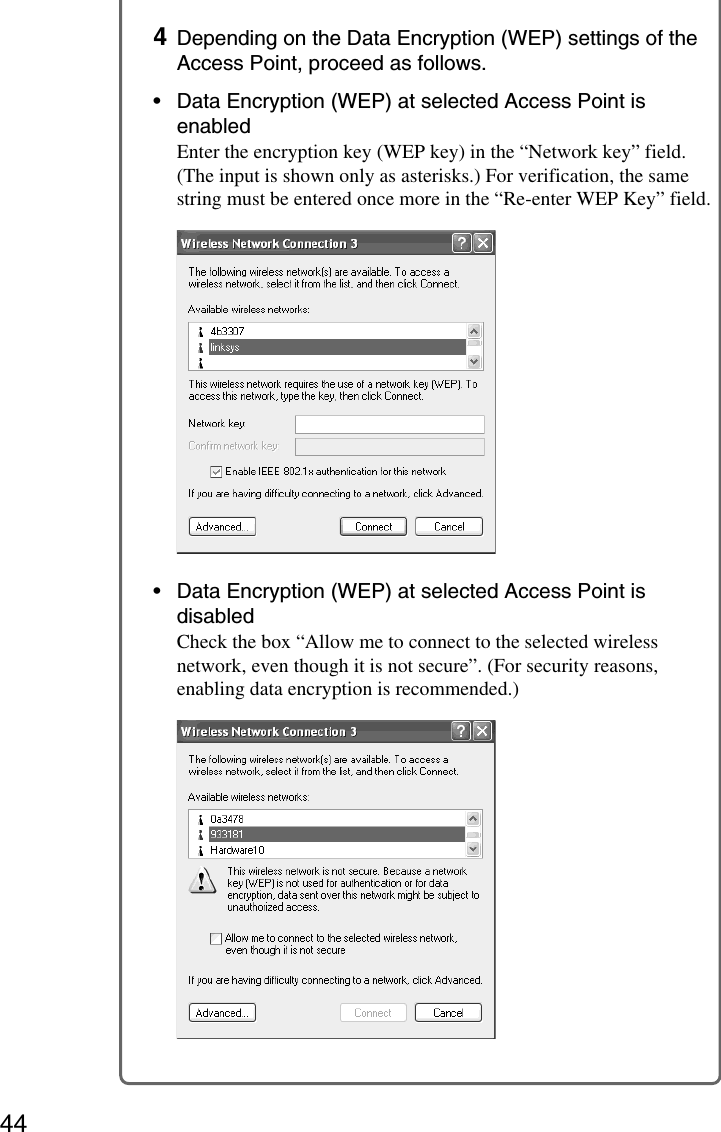 444Depending on the Data Encryption (WEP) settings of theAccess Point, proceed as follows.•Data Encryption (WEP) at selected Access Point isenabledEnter the encryption key (WEP key) in the “Network key” field.(The input is shown only as asterisks.) For verification, the samestring must be entered once more in the “Re-enter WEP Key” field.•Data Encryption (WEP) at selected Access Point isdisabledCheck the box “Allow me to connect to the selected wirelessnetwork, even though it is not secure”. (For security reasons,enabling data encryption is recommended.)