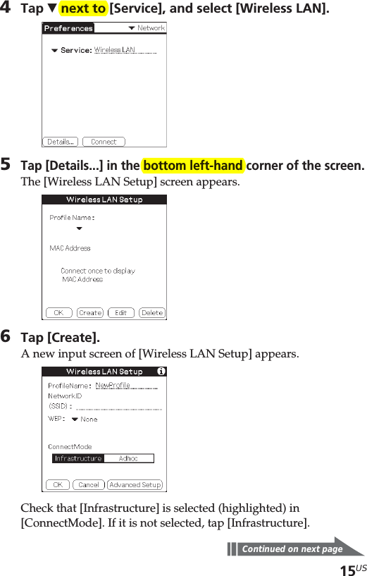 15US4Tap V next to [Service], and select [Wireless LAN].5Tap [Details...] in the bottom left-hand corner of the screen.The [Wireless LAN Setup] screen appears.6Tap [Create].A new input screen of [Wireless LAN Setup] appears.Check that [Infrastructure] is selected (highlighted) in[ConnectMode]. If it is not selected, tap [Infrastructure].Continued on next page