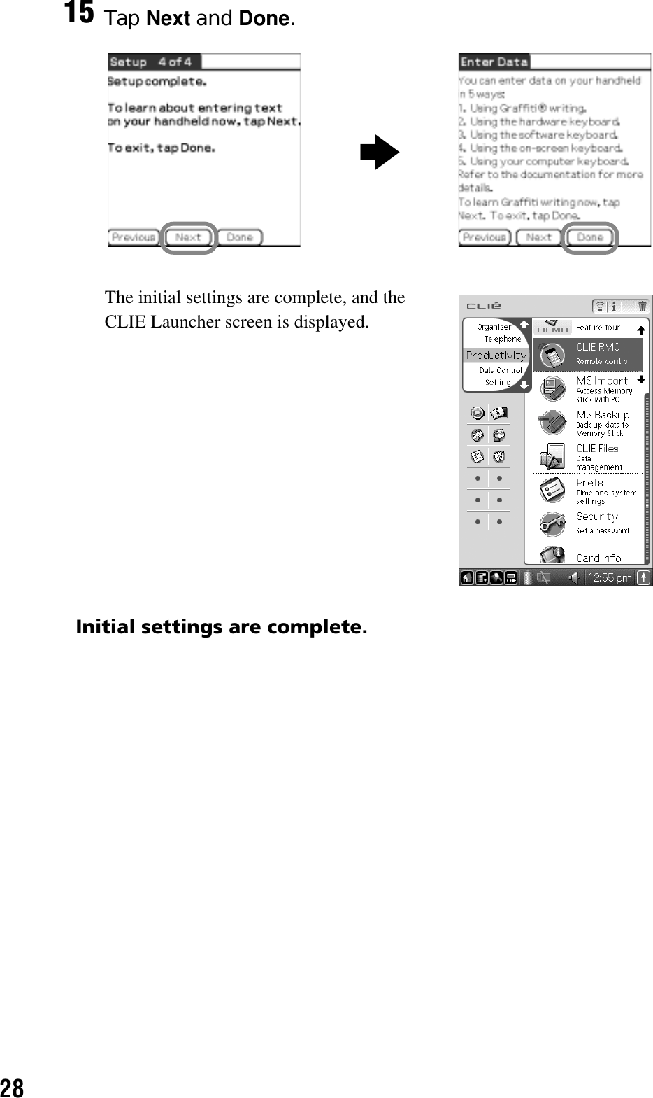 28Initial settings are complete.15 Tap Next and Done.The initial settings are complete, and the CLIE Launcher screen is displayed.b