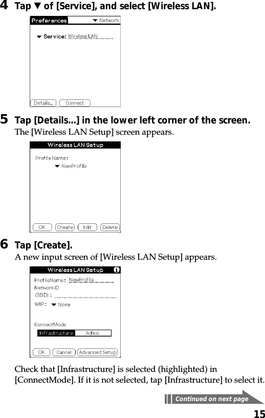 154Tap V of [Service], and select [Wireless LAN].5Tap [Details...] in the lower left corner of the screen.The [Wireless LAN Setup] screen appears.6Tap [Create].A new input screen of [Wireless LAN Setup] appears.Check that [Infrastructure] is selected (highlighted) in[ConnectMode]. If it is not selected, tap [Infrastructure] to select it.Continued on next page