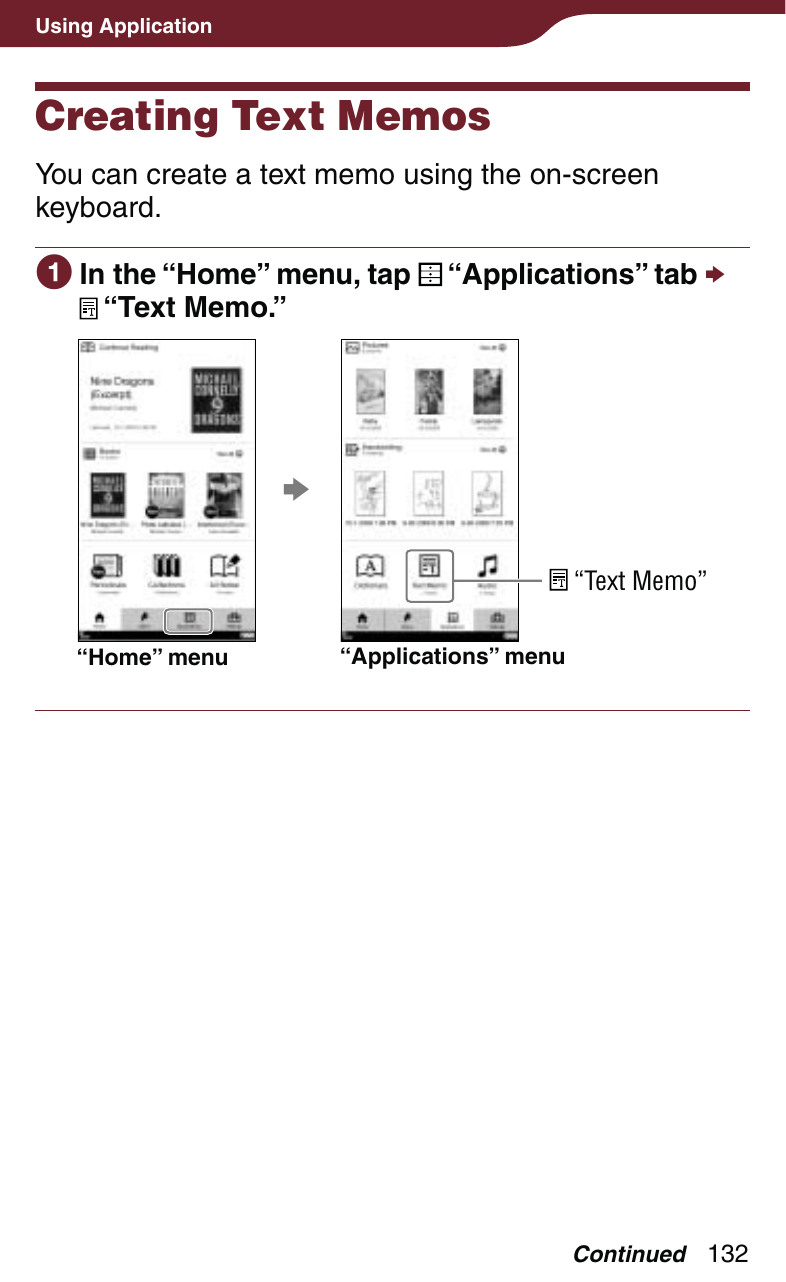 132Using ApplicationContinuedCreating Text MemosYou can create a text memo using the on-screen keyboard. In the “Home” menu, tap   “Applications” tab   “Text Memo.”“Home” menu“Applications” menu “Text Memo”