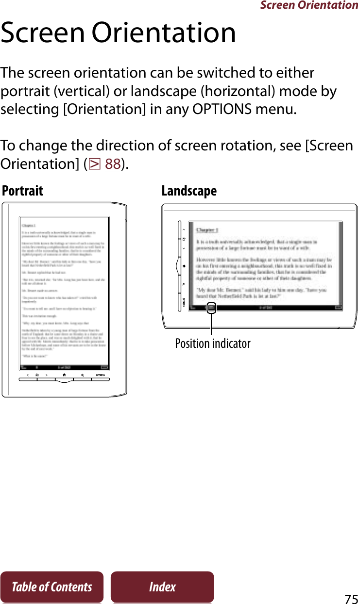 Screen Orientation75Table of Contents IndexScreen OrientationThe screen orientation can be switched to either portrait (vertical) or landscape (horizontal) mode by selecting [Orientation] in any OPTIONS menu.To change the direction of screen rotation, see [Screen Orientation] (r88).Portrait LandscapePosition indicator