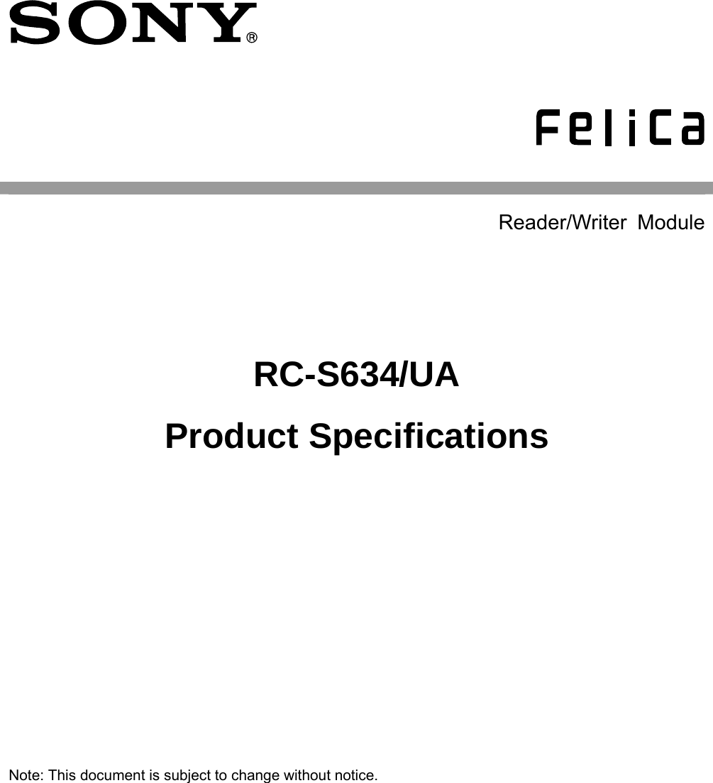      Reader/Writer Module RC-S634/UA Product Specifications   Note: This document is subject to change without notice.     