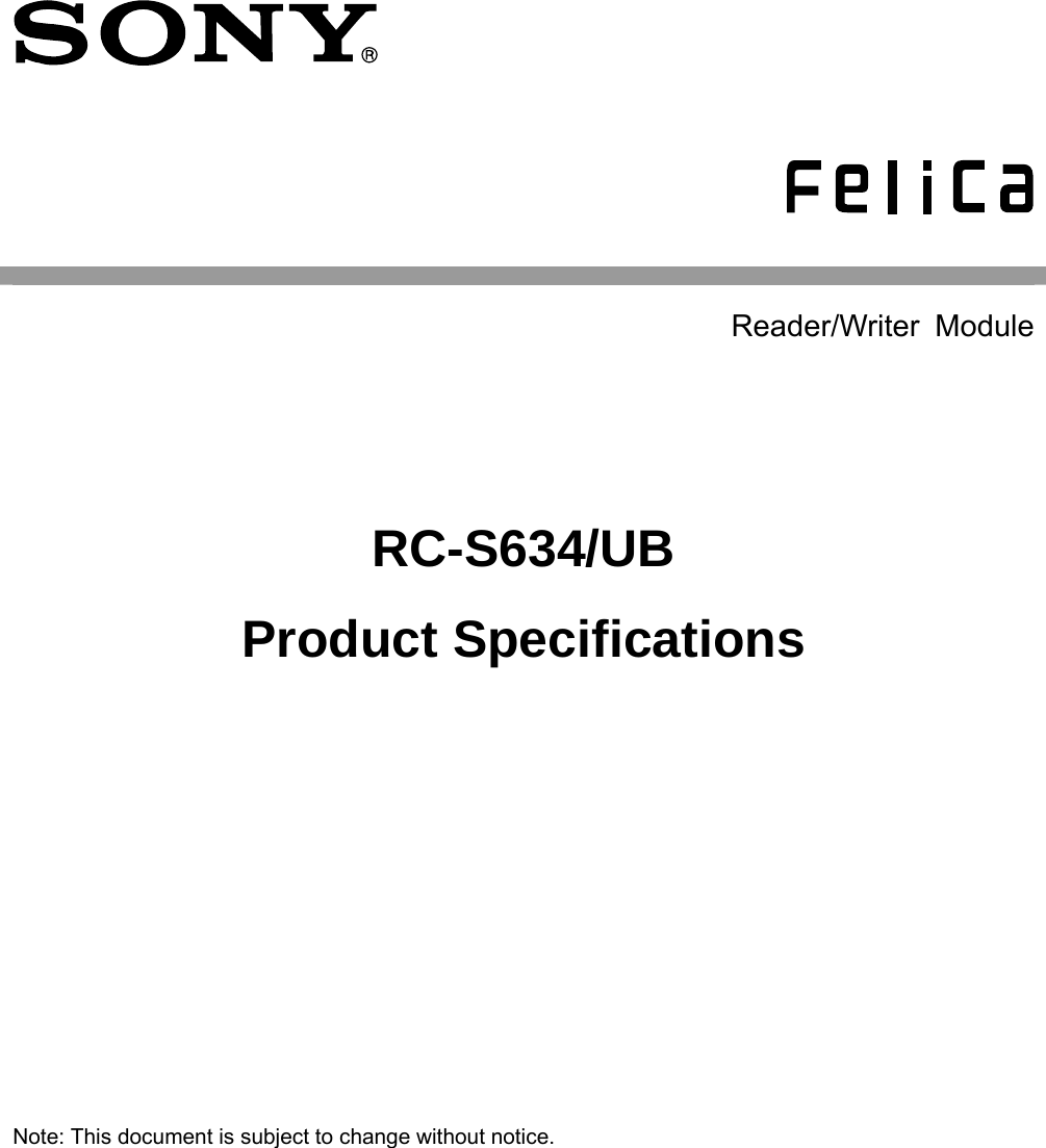      Reader/Writer Module RC-S634/UB Product Specifications   Note: This document is subject to change without notice.     