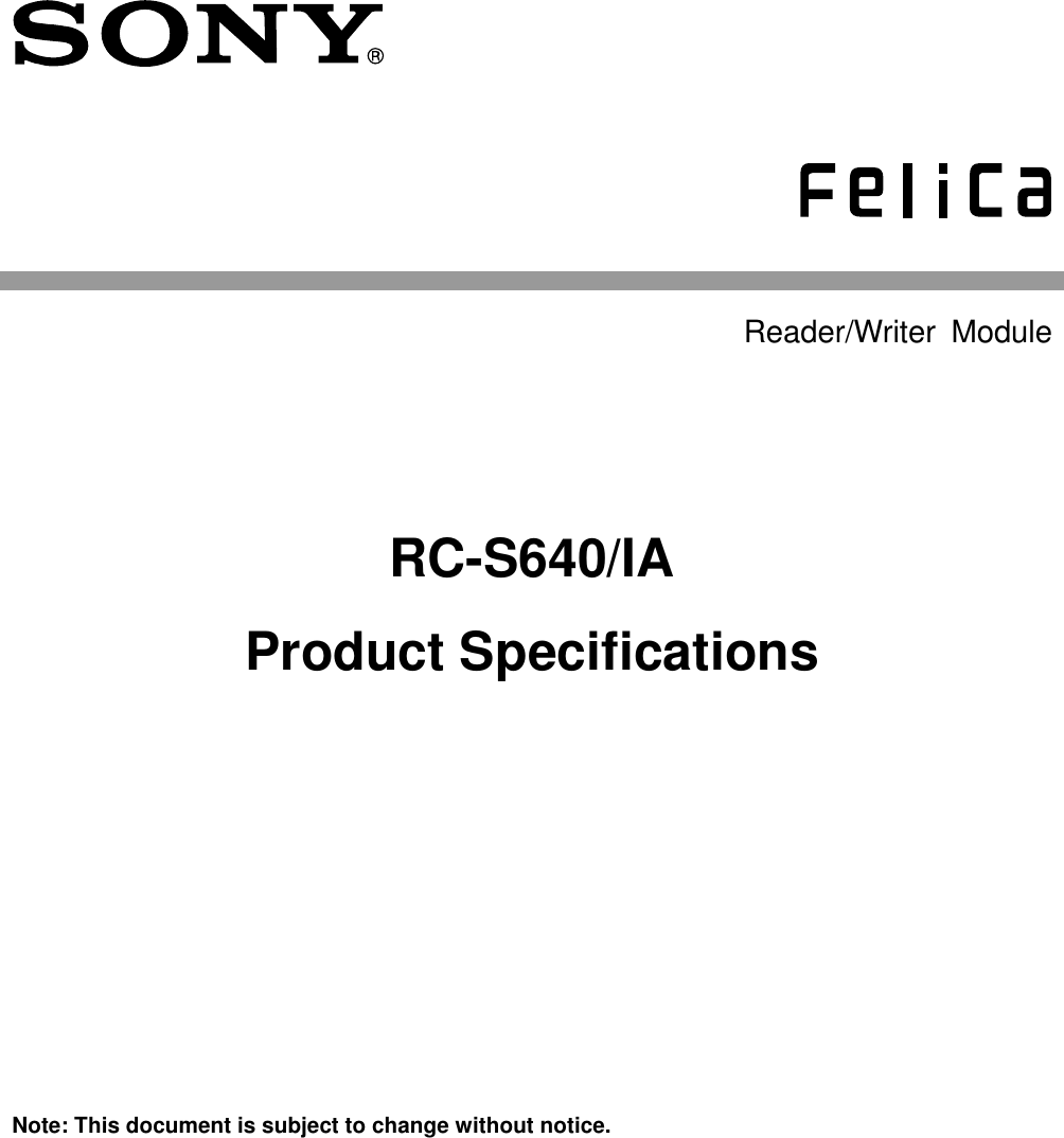           Reader/Writer  Module  RC-S640/IA   Product Specifications     Note: This document is subject to change without notice.     