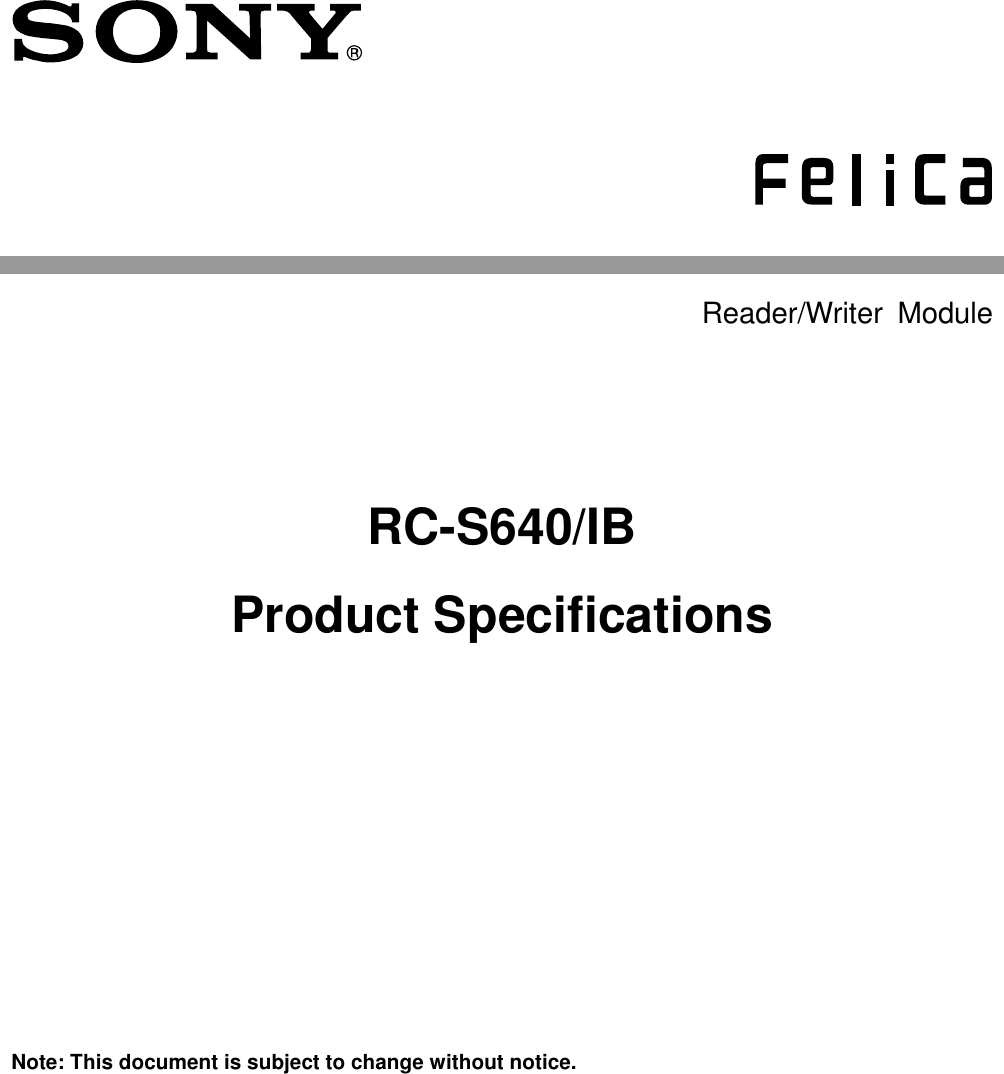          Reader/Writer  Module  RC-S640/IB   Product Specifications     Note: This document is subject to change without notice.     