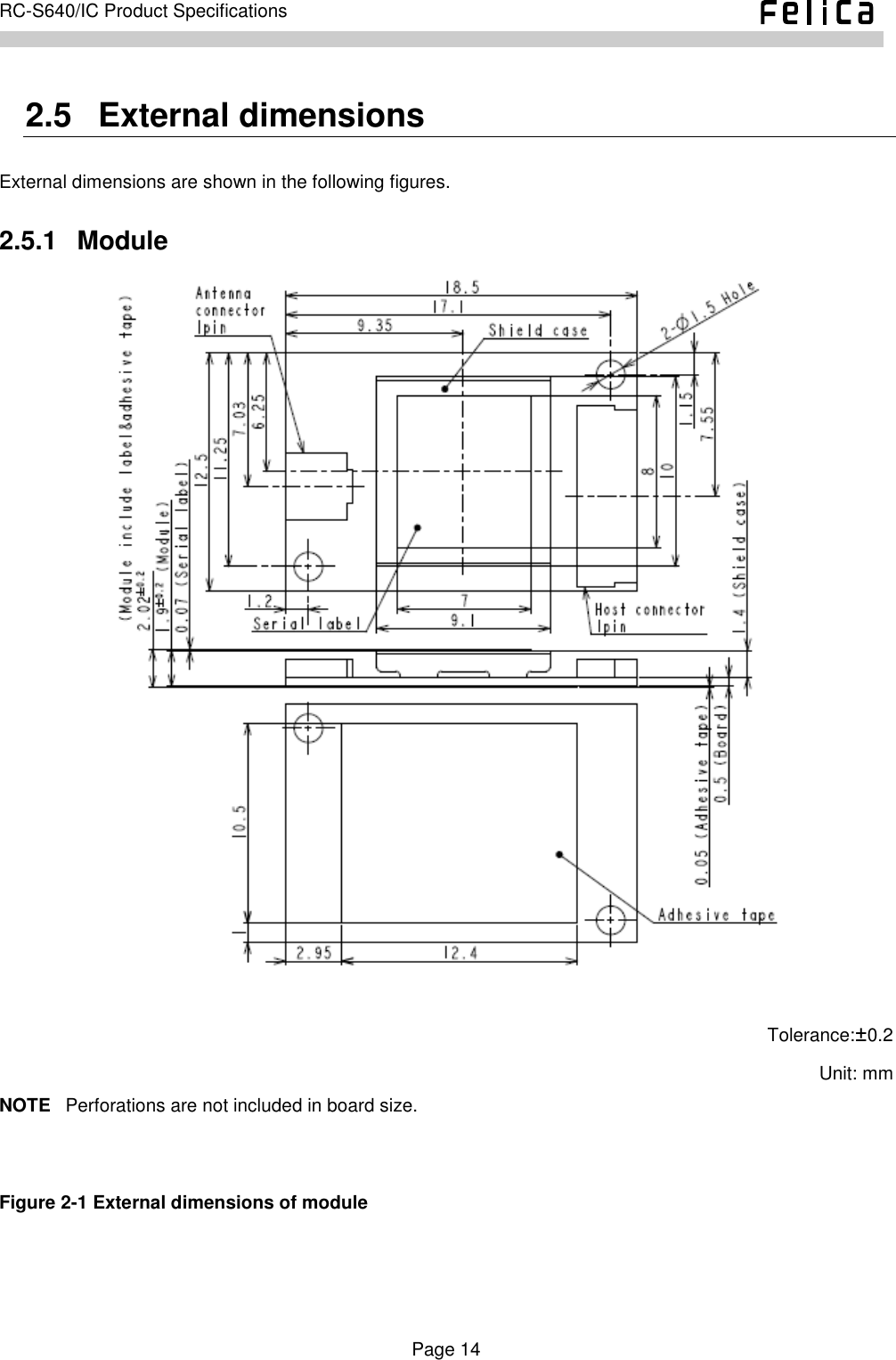    Page 14     RC-S640/IC Product Specifications    2.5   External dimensions External dimensions are shown in the following figures. 2.5.1   Module   Tolerance:±0.2 Unit: mm NOTE  Perforations are not included in board size.   Figure 2-1 External dimensions of module  