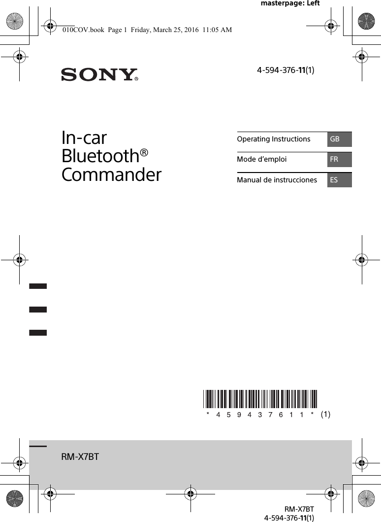 masterpage: LeftRM-X7BT4-594-376-11(1)RM-X7BT4-594-376-11(1)In-car Bluetooth® CommanderOperating Instructions GBMode d’emploi FRManual de instrucciones ES010COV.book  Page 1  Friday, March 25, 2016  11:05 AM