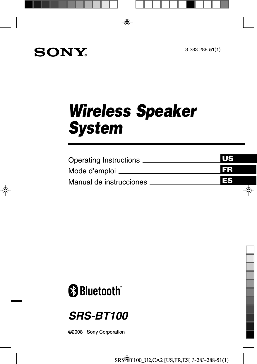 SRS-BT100_U2,CA2 [US,FR,ES] 3-283-288-51(1)USFRESOperating InstructionsMode d’emploiManual de instruccionesWireless SpeakerSystem3-283-288-51(1)SRS-BT100©2008   Sony Corporation