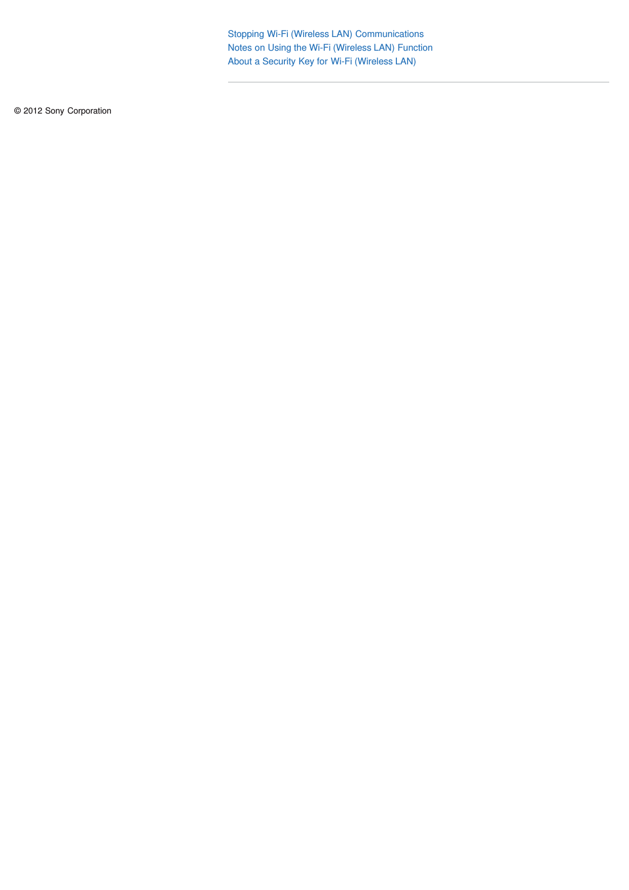 Stopping Wi-Fi (Wireless LAN) CommunicationsNotes on Using the Wi-Fi (Wireless LAN) FunctionAbout a Security Key for Wi-Fi (Wireless LAN)© 2012 Sony Corporation