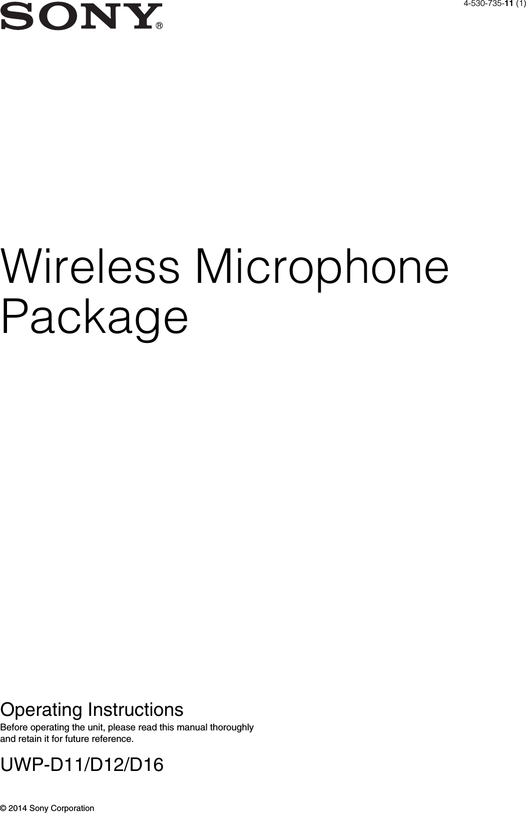Wireless MicrophonePackageOperating InstructionsBefore operating the unit, please read this manual thoroughly and retain it for future reference.UWP-D11/D12/D164-530-735-11 (1)© 2014 Sony Corporation
