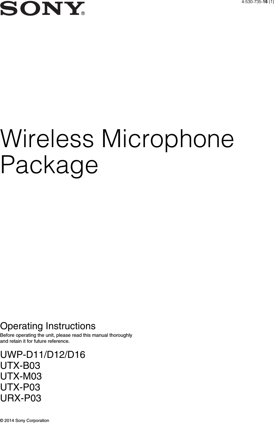 Wireless MicrophonePackageOperating InstructionsBefore operating the unit, please read this manual thoroughly and retain it for future reference.UWP-D11/D12/D16UTX-B03UTX-M03UTX-P03URX-P034-530-735-16 (1)© 2014 Sony Corporation