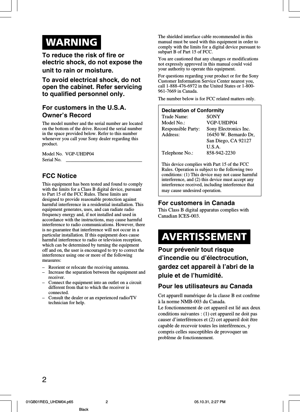 2WARNINGTo reduce the risk of fire orelectric shock, do not expose theunit to rain or moisture.To avoid electrical shock, do notopen the cabinet. Refer servicingto qualified personnel only.For customers in the U.S.A.Owner’s RecordThe model number and the serial number are locatedon the bottom of the drive. Record the serial numberin the space provided below. Refer to this numberwhenever you call your Sony dealer regarding thisproduct.Model No. VGP-UHDP04Serial No. ________________________________FCC NoticeThis equipment has been tested and found to complywith the limits for a Class B digital device, pursuantto Part 15 of the FCC Rules. These limits aredesigned to provide reasonable protection againstharmful interference in a residential installation. Thisequipment generates, uses, and can radiate radiofrequency energy and, if not installed and used inaccordance with the instructions, may cause harmfulinterference to radio communications. However, thereis no guarantee that interference will not occur in aparticular installation. If this equipment does causeharmful interference to radio or television reception,which can be determined by turning the equipmentoff and on, the user is encouraged to try to correct theinterference using one or more of the followingmeasures:–Reorient or relocate the receiving antenna.– Increase the separation between the equipment andreceiver.–Connect the equipment into an outlet on a circuitdifferent from that to which the receiver isconnected.–Consult the dealer or an experienced radio/TVtechnician for help.The shielded interface cable recommended in thismanual must be used with this equipment in order tocomply with the limits for a digital device pursuant tosubpart B of Part 15 of FCC.You are cautioned that any changes or modificationsnot expressly approved in this manual could voidyour authority to operate this equipment.For questions regarding your product or for the SonyCustomer Information Service Center nearest you,call 1-888-476-6972 in the United States or 1-800-961-7669 in Canada.The number below is for FCC related matters only.Declaration of ConformityTrade Name: SONYModel No.: VGP-UHDP04Responsible Party: Sony Electronics Inc.Address: 16450 W. Bernardo Dr,San Diego, CA 92127U.S.A.Telephone No.: 858-942-2230This device complies with Part 15 of the FCCRules. Operation is subject to the following twoconditions: (1) This device may not cause harmfulinterference, and (2) this device must accept anyinterference received, including interference thatmay cause undesired operation.For customers in CanadaThis Class B digital apparatus complies withCanadian ICES-003.AVERTISSEMENTPour prévenir tout risqued’incendie ou d’électrocution,gardez cet appareil à l’abri de lapluie et de l’humidité.Pour les utilisateurs au CanadaCet apparell numérique de la classe B est confrmeà la norme NMB-003 du Canada.Le fonctionnement de cet appareil est lié aux deuxconditions suivantes : (1) cet appareil ne doit pascauser d’interférences et (2) cet appareil doit êtrecapable de recevoir toutes les interférences, ycompris celles susceptibles de provoquer unproblème de fonctionnement.01GB01REG_UHDM04.p65 05.10.31, 2:27 PM2Black