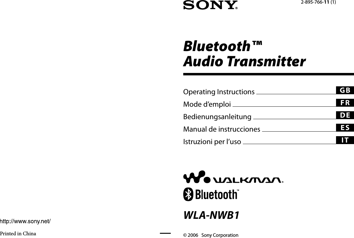 WLA-NWB1 [GB,FR,DE,ES,IT] 2-895-766-11(1) WLA-NWB1 [GB,FR,DE,ES,IT] 2-895-766-11(1)Bluetooth™  Audio Transmitter© 2006   Sony CorporationWLA-NWB12-895-766-11 (1)Operating Instructions   GBMode d’emploi   FRBedienungsanleitung   DEManual de instrucciones   ESIstruzioni per l’uso   ITPrinted in China