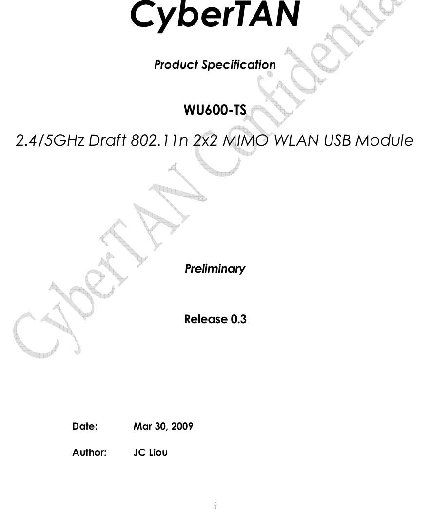      i              CyberTAN  Product Specification   WU600-TS  2.4/5GHz Draft 802.11n 2x2 MIMO WLAN USB Module      Preliminary  Release 0.3        Date:  Mar 30, 2009 Author:  JC Liou  