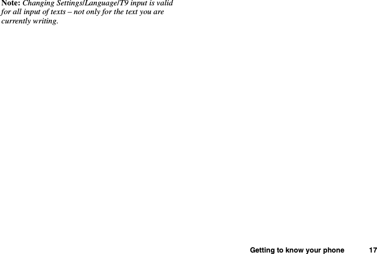 Getting to know your phone 17Note: Changing Settings/Language/T9 input is validfor all input of texts – not only for the text you arecurrently writing.