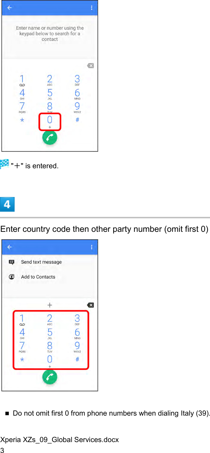 Xperia XZs_09_Global Services.docx 3   &quot;＋&quot; is entered.  Enter country code then other party number (omit first 0)   Do not omit first 0 from phone numbers when dialing Italy (39). 