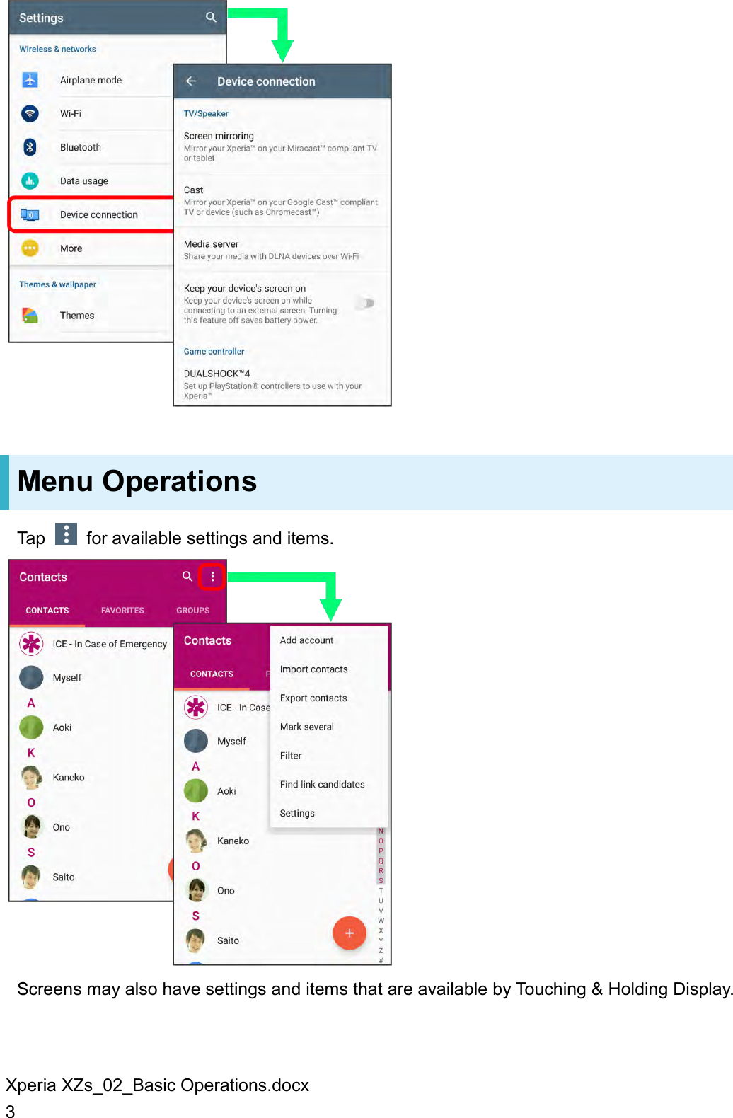 Xperia XZs_02_Basic Operations.docx 3  Menu Operations Tap    for available settings and items.  Screens may also have settings and items that are available by Touching &amp; Holding Display. 