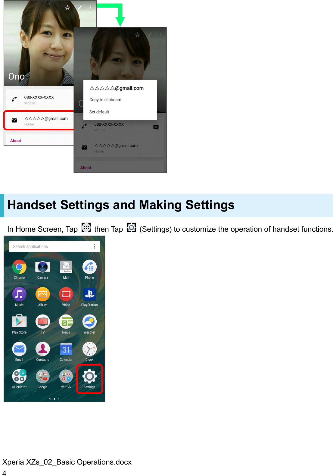 Xperia XZs_02_Basic Operations.docx 4  Handset Settings and Making Settings In Home Screen, Tap    then Tap    (Settings) to customize the operation of handset functions.  