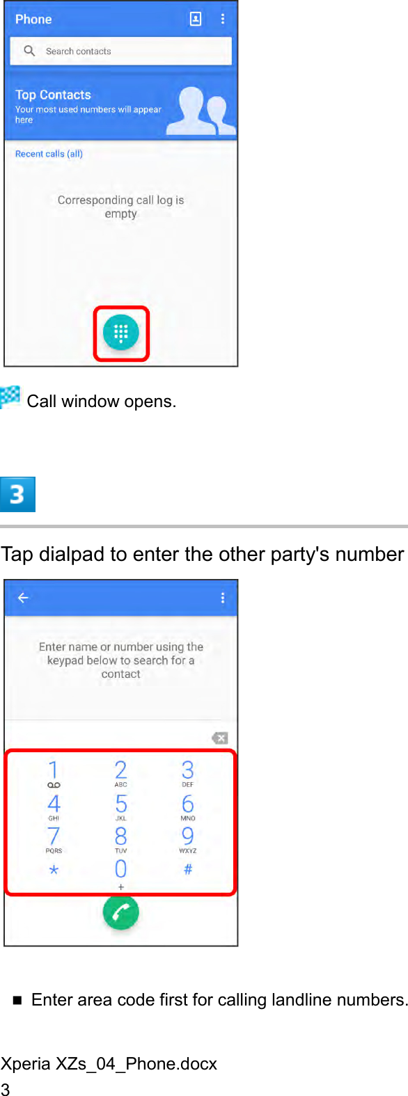 Xperia XZs_04_Phone.docx 3   Call window opens.  Tap dialpad to enter the other party&apos;s number   Enter area code first for calling landline numbers. 
