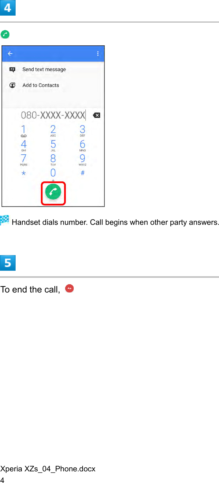 Xperia XZs_04_Phone.docx 4     Handset dials number. Call begins when other party answers.  To end the call,   