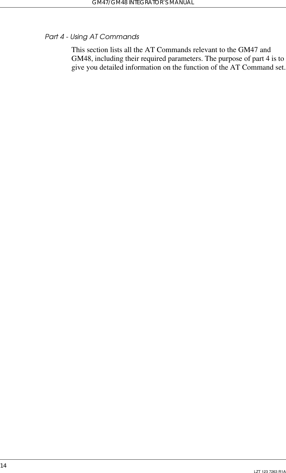 GM47/GM48 INTEGRATOR’S MANUAL14 LZT 123 7263 R1APart 4 - Using AT CommandsThis section lists all the AT Commands relevant to the GM47 andGM48, including their required parameters. The purpose of part 4 is togive you detailed information on the function of the AT Command set.