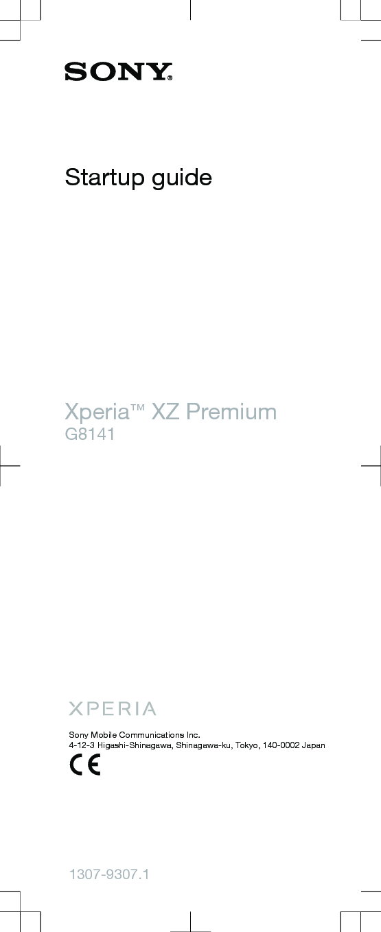 Startup guideXperia™ XZ PremiumG8141Sony Mobile Communications Inc.4-12-3 Higashi-Shinagawa, Shinagawa-ku, Tokyo, 140-0002 Japan1307-9307.1