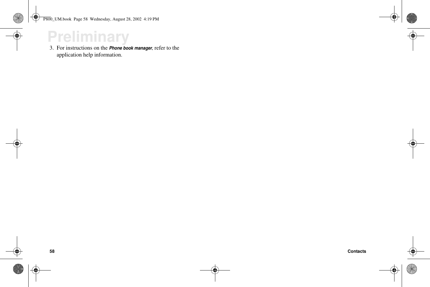 58 ContactsPreliminary3. For instructions on thePhone book manager, refer to theapplication help information.P800_UM.book Page 58 Wednesday, August 28, 2002 4:19 PM