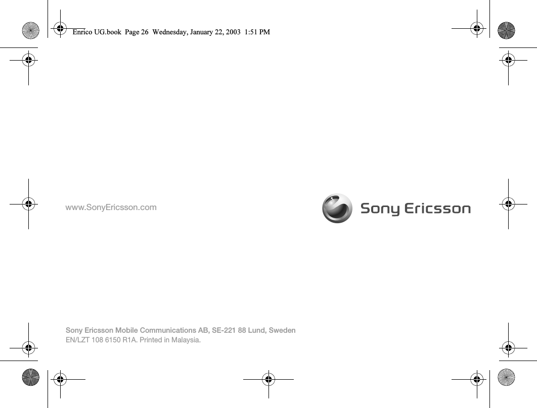 www.SonyEricsson.comSony Ericsson Mobile Communications AB, SE-221 88 Lund, SwedenEN/LZT 108 6150 R1A. Printed in Malaysia.Enrico UG.book  Page 26  Wednesday, January 22, 2003  1:51 PM