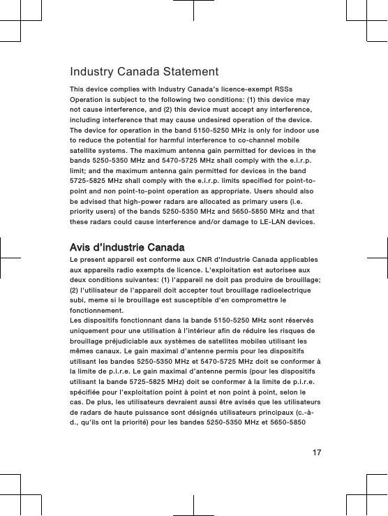 Industry Canada StatementThis device complies with Industry Canada’s licence-exempt RSSsOperation is subject to the following two conditions: (1) this device maynot cause interference, and (2) this device must accept any interference,including interference that may cause undesired operation of the device.The device for operation in the band 5150-5250 MHz is only for indoor useto reduce the potential for harmful interference to co-channel mobilesatellite systems. The maximum antenna gain permitted for devices in thebands 5250-5350 MHz and 5470-5725 MHz shall comply with the e.i.r.p.limit; and the maximum antenna gain permitted for devices in the band5725-5825 MHz shall comply with the e.i.r.p. limits specified for point-to-point and non point-to-point operation as appropriate. Users should alsobe advised that high-power radars are allocated as primary users (i.e.priority users) of the bands 5250-5350 MHz and 5650-5850 MHz and thatthese radars could cause interference and/or damage to LE-LAN devices.Avis d’industrie CanadaLe present appareil est conforme aux CNR d&apos;Industrie Canada applicablesaux appareils radio exempts de licence. L&apos;exploitation est autorisee auxdeux conditions suivantes: (1) l&apos;appareil ne doit pas produire de brouillage;(2) l&apos;utilisateur de l&apos;appareil doit accepter tout brouillage radioelectriquesubi, meme si le brouillage est susceptible d&apos;en compromettre lefonctionnement.Les dispositifs fonctionnant dans la bande 5150-5250 MHz sont réservésuniquement pour une utilisation à l’intérieur afin de réduire les risques debrouillage préjudiciable aux systèmes de satellites mobiles utilisant lesmêmes canaux. Le gain maximal d’antenne permis pour les dispositifsutilisant les bandes 5250-5350 MHz et 5470-5725 MHz doit se conformer àla limite de p.i.r.e. Le gain maximal d’antenne permis (pour les dispositifsutilisant la bande 5725-5825 MHz) doit se conformer à la limite de p.i.r.e.spécifiée pour l’exploitation point à point et non point à point, selon lecas. De plus, les utilisateurs devraient aussi être avisés que les utilisateursde radars de haute puissance sont désignés utilisateurs principaux (c.-à-d., qu’ils ont la priorité) pour les bandes 5250-5350 MHz et 5650-585017