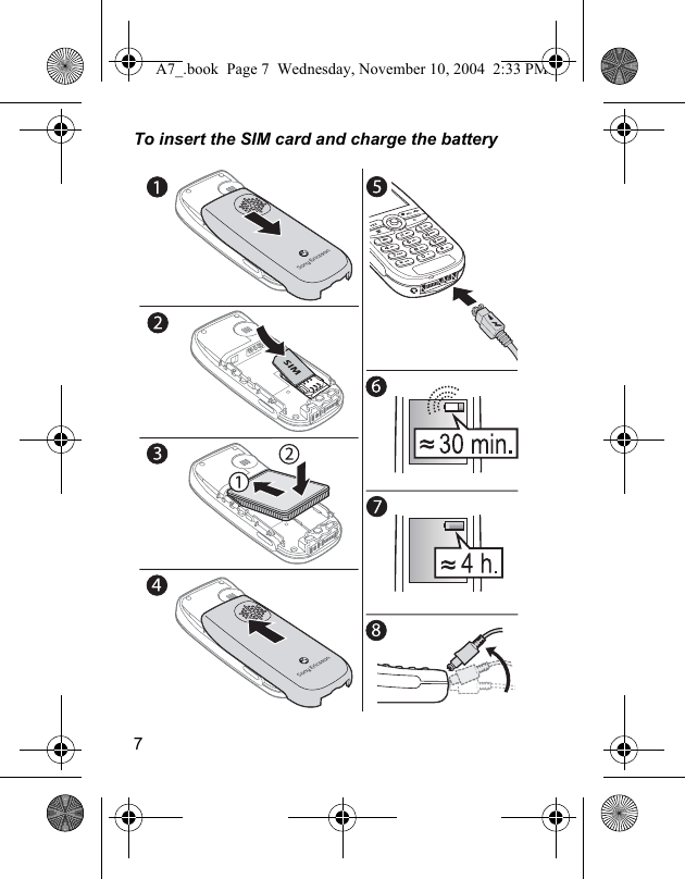 7To insert the SIM card and charge the batteryA7_.book  Page 7  Wednesday, November 10, 2004  2:33 PM