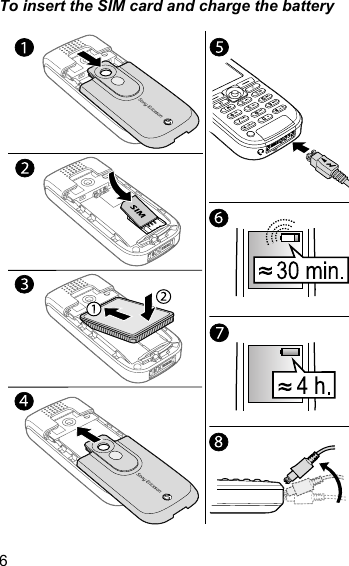 6To insert the SIM card and charge the battery