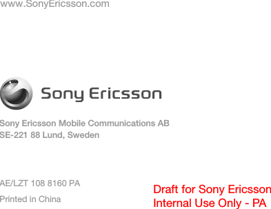 Sony Ericsson Mobile Communications ABSE-221 88 Lund, Swedenwww.SonyEricsson.comDraft for Sony EricssonInternal Use Only - PAAE/LZT 108 8160 PAPrinted in China