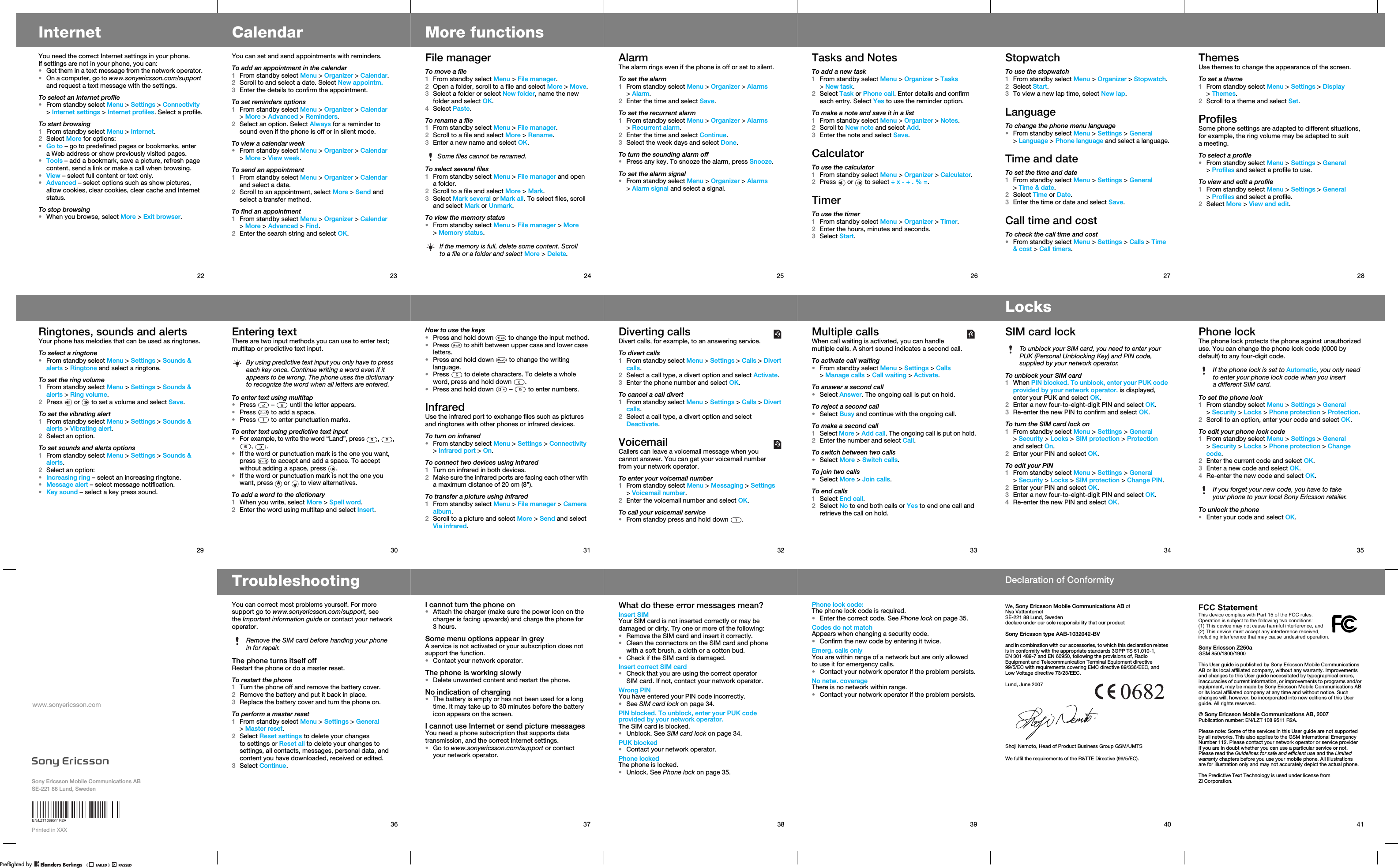22InternetYou need the correct Internet settings in your phone. If settings are not in your phone, you can:•Get them in a text message from the network operator.•On a computer, go to www.sonyericsson.com/support and request a text message with the settings.To select an Internet profile•From standby select Menu &gt; Settings &gt; Connectivity &gt;Internet settings &gt; Internet profiles. Select a profile.To start browsing1From standby select Menu &gt; Internet.2Select More for options:•Go to – go to predefined pages or bookmarks, enter a Web address or show previously visited pages.•Tools – add a bookmark, save a picture, refresh page content, send a link or make a call when browsing.•View – select full content or text only.•Advanced – select options such as show pictures, allow cookies, clear cookies, clear cache and Internet status.To stop browsing•When you browse, select More &gt; Exit browser.23CalendarYou can set and send appointments with reminders.To add an appointment in the calendar1From standby select Menu &gt; Organizer &gt; Calendar.2Scroll to and select a date. Select New appointm.3Enter the details to confirm the appointment.To set reminders options1From standby select Menu &gt; Organizer &gt; Calendar &gt;More &gt; Advanced &gt; Reminders.2Select an option. Select Always for a reminder to sound even if the phone is off or in silent mode.To view a calendar week•From standby select Menu &gt; Organizer &gt; Calendar &gt;More &gt; View week.To send an appointment1From standby select Menu &gt; Organizer &gt; Calendar and select a date.2Scroll to an appointment, select More &gt; Send and select a transfer method.To find an appointment1From standby select Menu &gt; Organizer &gt; Calendar &gt;More &gt; Advanced &gt; Find.2Enter the search string and select OK.24More functionsFile managerTo move a file1From standby select Menu &gt; File manager.2Open a folder, scroll to a file and select More &gt; Move.3Select a folder or select New folder, name the new folder and select OK.4Select Paste.To rename a file1From standby select Menu &gt; File manager.2Scroll to a file and select More &gt; Rename.3Enter a new name and select OK.To select several files1From standby select Menu &gt; File manager and open afolder.2Scroll to a file and select More &gt; Mark.3Select Mark several or Mark all. To select files, scroll and select Mark or Unmark.To view the memory status•From standby select Menu &gt; File manager &gt; More &gt;Memory status.Some files cannot be renamed.If the memory is full, delete some content. Scroll to a file or a folder and select More &gt;Delete.25AlarmThe alarm rings even if the phone is off or set to silent.To set the alarm1From standby select Menu &gt; Organizer &gt; Alarms &gt;Alarm.2Enter the time and select Save.To set the recurrent alarm1From standby select Menu &gt; Organizer &gt; Alarms &gt;Recurrent alarm.2Enter the time and select Continue.3Select the week days and select Done.To turn the sounding alarm off•Press any key. To snooze the alarm, press Snooze.To set the alarm signal•From standby select Menu &gt; Organizer &gt; Alarms &gt;Alarm signal and select a signal.26Tasks and NotesTo add a new task1From standby select Menu &gt; Organizer &gt; Tasks &gt;New task.2Select Task or Phone call. Enter details and confirm each entry. Select Yes to use the reminder option.To make a note and save it in a list1From standby select Menu &gt; Organizer &gt; Notes.2Scroll to New note and select Add.3Enter the note and select Save.CalculatorTo use the calculator1From standby select Menu &gt; Organizer &gt; Calculator.2Press   or   to select ÷ x - + . % =.TimerTo use the timer1From standby select Menu &gt; Organizer &gt; Timer.2Enter the hours, minutes and seconds.3Select Start.27StopwatchTo use the stopwatch1From standby select Menu &gt; Organizer &gt; Stopwatch.2Select Start.3To view a new lap time, select New lap.LanguageTo change the phone menu language•From standby select Menu &gt; Settings &gt; General &gt;Language &gt; Phone language and select a language.Time and dateTo set the time and date1From standby select Menu &gt; Settings &gt; General &gt;Time &amp; date.2Select Time or Date.3Enter the time or date and select Save.Call time and costTo check the call time and cost•From standby select Menu &gt; Settings &gt; Calls &gt; Time &amp; cost &gt;Call timers.28ThemesUse themes to change the appearance of the screen.To set a theme1From standby select Menu &gt; Settings &gt; Display &gt;Themes.2Scroll to a theme and select Set.ProfilesSome phone settings are adapted to different situations, for example, the ring volume may be adapted to suit ameeting.To select a profile•From standby select Menu &gt; Settings &gt; General &gt;Profiles and select a profile to use.To view and edit a profile1From standby select Menu &gt; Settings &gt; General &gt;Profiles and select a profile.2Select More &gt; View and edit.29Ringtones, sounds and alertsYour phone has melodies that can be used as ringtones.To select a ringtone•From standby select Menu &gt; Settings &gt; Sounds &amp; alerts &gt; Ringtone and select a ringtone.To set the ring volume1From standby select Menu &gt; Settings &gt; Sounds &amp; alerts &gt; Ring volume.2Press   or   to set a volume and select Save.To set the vibrating alert1From standby select Menu &gt; Settings &gt; Sounds &amp; alerts &gt; Vibrating alert.2Select an option.To set sounds and alerts options1From standby select Menu &gt; Settings &gt; Sounds &amp; alerts.2Select an option:•Increasing ring – select an increasing ringtone.•Message alert – select message notification.•Key sound – select a key press sound.30Entering textThere are two input methods you can use to enter text; multitap or predictive text input.To enter text using multitap•Press  –  until the letter appears.•Press   to add a space.•Press   to enter punctuation marks.To enter text using predictive text input•For example, to write the word “Land”, press  ,  , , .•If the word or punctuation mark is the one you want, press   to accept and add a space. To accept without adding a space, press  . •If the word or punctuation mark is not the one you want, press   or   to view alternatives.To add a word to the dictionary1When you write, select More &gt;Spell word.2Enter the word using multitap and select Insert.By using predictive text input you only have to press each key once. Continue writing a word even if it appears to be wrong. The phone uses the dictionary to recognize the word when all letters are entered.31How to use the keys•Press and hold down   to change the input method.•Press   to shift between upper case and lower case letters.•Press and hold down   to change the writing language.•Press   to delete characters. To delete a whole word, press and hold down  .•Press and hold down   –   to enter numbers.InfraredUse the infrared port to exchange files such as pictures and ringtones with other phones or infrared devices.To turn on infrared•From standby select Menu &gt; Settings &gt; Connectivity &gt;Infrared port &gt; On.To connect two devices using infrared1Turn on infrared in both devices.2Make sure the infrared ports are facing each other with a maximum distance of 20 cm (8”).To transfer a picture using infrared1From standby select Menu &gt; File manager &gt; Camera album.2Scroll to a picture and select More &gt; Send and select Via infrared.32Diverting callsDivert calls, for example, to an answering service.To divert calls1From standby select Menu &gt; Settings &gt; Calls &gt; Divert calls.2Select a call type, a divert option and select Activate.3Enter the phone number and select OK.To cancel a call divert1From standby select Menu &gt; Settings &gt; Calls &gt; Divert calls.2Select a call type, a divert option and select Deactivate.VoicemailCallers can leave a voicemail message when you cannot answer. You can get your voicemail number from your network operator. To enter your voicemail number1From standby select Menu &gt; Messaging &gt; Settings &gt;Voicemail number.2Enter the voicemail number and select OK.To call your voicemail service•From standby press and hold down  .33Multiple callsWhen call waiting is activated, you can handle multiple calls. A short sound indicates a second call.To activate call waiting•From standby select Menu &gt; Settings &gt; Calls &gt;Manage calls &gt;Call waiting &gt;Activate.To answer a second call•Select Answer. The ongoing call is put on hold.To reject a second call•Select Busy and continue with the ongoing call.To make a second call1Select More &gt;Add call. The ongoing call is put on hold.2Enter the number and select Call.To switch between two calls•Select More &gt; Switch calls.To join two calls•Select More &gt; Join calls.To end calls1Select End call.2Select No to end both calls or Yes to end one call and retrieve the call on hold.34LocksSIM card lockTo unblock your SIM card1When PIN blocked. To unblock, enter your PUK code provided by your network operator. is displayed, enter your PUK and select OK.2Enter a new four-to-eight-digit PIN and select OK.3Re-enter the new PIN to confirm and select OK.To turn the SIM card lock on1From standby select Menu &gt; Settings &gt; General &gt;Security &gt; Locks &gt; SIM protection &gt; Protection and select On.2Enter your PIN and select OK.To edit your PIN1From standby select Menu &gt; Settings &gt; General &gt;Security &gt; Locks &gt; SIM protection &gt; Change PIN.2Enter your PIN and select OK.3Enter a new four-to-eight-digit PIN and select OK.4Re-enter the new PIN and select OK.To unblock your SIM card, you need to enter your PUK (Personal Unblocking Key) and PIN code, supplied by your network operator.35Phone lockThe phone lock protects the phone against unauthorized use. You can change the phone lock code (0000 by default) to any four-digit code.To set the phone lock1From standby select Menu &gt; Settings &gt; General &gt;Security &gt; Locks &gt; Phone protection &gt; Protection.2Scroll to an option, enter your code and select OK.To edit your phone lock code1From standby select Menu &gt; Settings &gt; General &gt;Security &gt; Locks &gt; Phone protection &gt; Change code.2Enter the current code and select OK.3Enter a new code and select OK.4Re-enter the new code and select OK.To unlock the phone•Enter your code and select OK.If the phone lock is set to Automatic, you only need to enter your phone lock code when you insert a different SIM card.If you forget your new code, you have to take your phone to your local Sony Ericsson retailer.Sony Ericsson Mobile Communications ABSE-221 88 Lund, Swedenwww.sonyericsson.comPrinted in XXX36TroubleshootingYou can correct most problems yourself. For more support go to www.sonyericsson.com/support, see the Important information guide or contact your network operator.The phone turns itself offRestart the phone or do a master reset.To restart the phone1Turn the phone off and remove the battery cover.2Remove the battery and put it back in place.3Replace the battery cover and turn the phone on.To perform a master reset1From standby select Menu &gt; Settings &gt; General &gt;Master reset.2Select Reset settings to delete your changes to settings or Reset all to delete your changes to settings, all contacts, messages, personal data, and content you have downloaded, received or edited. 3Select Continue.Remove the SIM card before handing your phone in for repair.37I cannot turn the phone on•Attach the charger (make sure the power icon on the charger is facing upwards) and charge the phone for 3hours.Some menu options appear in greyA service is not activated or your subscription does not support the function.•Contact your network operator.The phone is working slowly•Delete unwanted content and restart the phone.No indication of charging•The battery is empty or has not been used for a long time. It may take up to 30 minutes before the battery icon appears on the screen.I cannot use Internet or send picture messagesYou need a phone subscription that supports data transmission, and the correct Internet settings.•Go to www.sonyericsson.com/support or contact your network operator.38What do these error messages mean?Insert SIMYour SIM card is not inserted correctly or may be damaged or dirty. Try one or more of the following:•Remove the SIM card and insert it correctly.•Clean the connectors on the SIM card and phone with a soft brush, a cloth or a cotton bud.•Check if the SIM card is damaged.Insert correct SIM card•Check that you are using the correct operator SIM card. If not, contact your network operator.Wrong PINYou have entered your PIN code incorrectly.•See SIM card lock on page 34.PIN blocked. To unblock, enter your PUK code provided by your network operator.The SIM card is blocked.•Unblock. See SIM card lock on page 34.PUK blocked•Contact your network operator.Phone lockedThe phone is locked.•Unlock. See Phone lock on page 35.39Phone lock code:The phone lock code is required.•Enter the correct code. See Phone lock on page 35.Codes do not matchAppears when changing a security code.•Confirm the new code by entering it twice.Emerg. calls onlyYou are within range of a network but are only allowed to use it for emergency calls.•Contact your network operator if the problem persists.No netw. coverageThere is no network within range.•Contact your network operator if the problem persists.40We, Sony Ericsson Mobile Communications AB ofNya VattentornetSE-221 88 Lund, Swedendeclare under our sole responsibility that our productSony Ericsson type AAB-1032042-BVand in combination with our accessories, to which this declaration relates is in conformity with the appropriate standards 3GPP TS 51.010-1, EN 301 489-7 and EN 60950, following the provisions of, Radio Equipment and Telecommunication Terminal Equipment directive 99/5/EC with requirements covering EMC directive 89/336/EEC, and Low Voltage directive 73/23/EEC.We fulfil the requirements of the R&amp;TTE Directive (99/5/EC).Lund, June 2007Shoji Nemoto, Head of Product Business Group GSM/UMTSDeclaration of Conformity41Sony Ericsson Z250aThis User guide is published by Sony Ericsson Mobile Communications AB or its local affiliated company, without any warranty. Improvements and changes to this User guide necessitated by typographical errors, inaccuracies of current information, or improvements to programs and/or equipment, may be made by Sony Ericsson Mobile Communications AB or its local affiliated company at any time and without notice. Such changes will, however, be incorporated into new editions of this User guide. All rights reserved.© Sony Ericsson Mobile Communications AB, 2007Please note: Some of the services in this User guide are not supported by all networks. This also applies to the GSM International Emergency Number 112. Please contact your network operator or service provider if you are in doubt whether you can use a particular service or not. Please read the Guidelines for safe and efficient use and the Limited warranty chapters before you use your mobile phone. All illustrations are for illustration only and may not accurately depict the actual phone.The Predictive Text Technology is used under license from Zi Corporation.FCC StatementThis device complies with Part 15 of the FCC rules. Operation is subject to the following two conditions: (1) This device may not cause harmful interference, and (2) This device must accept any interference received, including interference that may cause undesired operation.PPreflighted byreflighted byPreflighted by (                  )(                  )(                  )Publication number: EN/LZT 108 9511 R2A.GSM 850/1800/1900EN/LZT1089511R2A