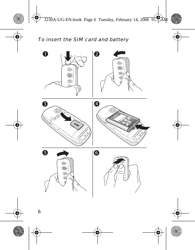 6To insert the SIM card and batteryJ230A-UG-EN.book  Page 6  Tuesday, February 14, 2006  9:37 AM