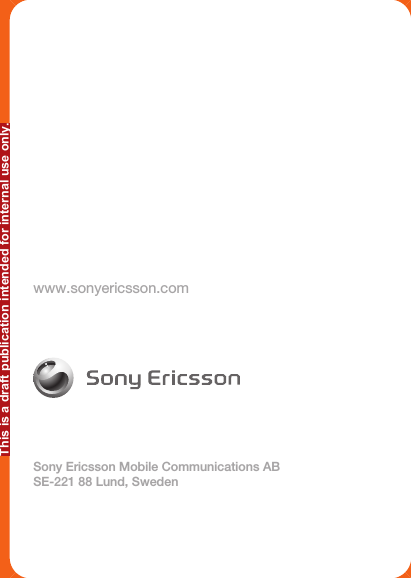 www.sonyericsson.comSony Ericsson Mobile Communications ABSE-221 88 Lund, SwedenThis is a draft publication intended for internal use only.