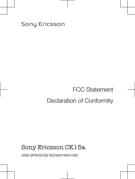 FCC StatementDeclaration of ConformitySony Ericsson CK15a GSM GPRS/EDGE 850/900/1800/1900