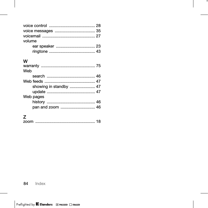 84 Indexvoice control  ........................................ 28voice messages  ................................... 35voicemail .............................................. 27volumeear speaker  .................................. 23ringtone ........................................ 43Wwarranty ............................................... 75Websearch .......................................... 46Web feeds ............................................ 47showing in standby ...................... 47update .......................................... 47Web pageshistory .......................................... 46pan and zoom .............................. 46Zzoom .................................................... 18