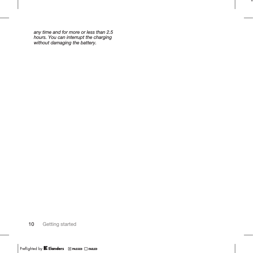 any time and for more or less than 2.5hours. You can interrupt the chargingwithout damaging the battery.10 Getting started