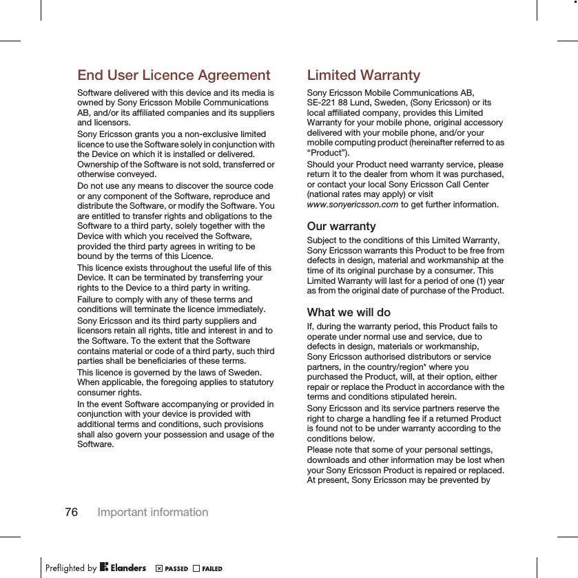 End User Licence AgreementSoftware delivered with this device and its media isowned by Sony Ericsson Mobile CommunicationsAB, and/or its affiliated companies and its suppliersand licensors.Sony Ericsson grants you a non-exclusive limitedlicence to use the Software solely in conjunction withthe Device on which it is installed or delivered.Ownership of the Software is not sold, transferred orotherwise conveyed.Do not use any means to discover the source codeor any component of the Software, reproduce anddistribute the Software, or modify the Software. Youare entitled to transfer rights and obligations to theSoftware to a third party, solely together with theDevice with which you received the Software,provided the third party agrees in writing to bebound by the terms of this Licence.This licence exists throughout the useful life of thisDevice. It can be terminated by transferring yourrights to the Device to a third party in writing.Failure to comply with any of these terms andconditions will terminate the licence immediately.Sony Ericsson and its third party suppliers andlicensors retain all rights, title and interest in and tothe Software. To the extent that the Softwarecontains material or code of a third party, such thirdparties shall be beneficiaries of these terms.This licence is governed by the laws of Sweden.When applicable, the foregoing applies to statutoryconsumer rights.In the event Software accompanying or provided inconjunction with your device is provided withadditional terms and conditions, such provisionsshall also govern your possession and usage of theSoftware.Limited WarrantySony Ericsson Mobile Communications AB,SE-221 88 Lund, Sweden, (Sony Ericsson) or itslocal affiliated company, provides this LimitedWarranty for your mobile phone, original accessorydelivered with your mobile phone, and/or yourmobile computing product (hereinafter referred to as“Product”).Should your Product need warranty service, pleasereturn it to the dealer from whom it was purchased,or contact your local Sony Ericsson Call Center(national rates may apply) or visitwww.sonyericsson.com to get further information.Our warrantySubject to the conditions of this Limited Warranty,Sony Ericsson warrants this Product to be free fromdefects in design, material and workmanship at thetime of its original purchase by a consumer. ThisLimited Warranty will last for a period of one (1) yearas from the original date of purchase of the Product.What we will doIf, during the warranty period, this Product fails tooperate under normal use and service, due todefects in design, materials or workmanship,Sony Ericsson authorised distributors or servicepartners, in the country/region* where youpurchased the Product, will, at their option, eitherrepair or replace the Product in accordance with theterms and conditions stipulated herein.Sony Ericsson and its service partners reserve theright to charge a handling fee if a returned Productis found not to be under warranty according to theconditions below.Please note that some of your personal settings,downloads and other information may be lost whenyour Sony Ericsson Product is repaired or replaced.At present, Sony Ericsson may be prevented by76 Important information