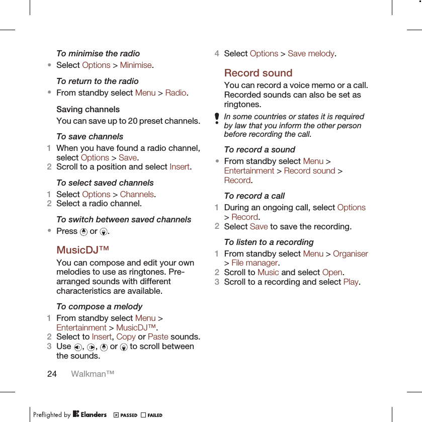 To minimise the radio•Select Options &gt; Minimise.To return to the radio•From standby select Menu &gt; Radio.Saving channelsYou can save up to 20 preset channels.To save channels1When you have found a radio channel,select Options &gt; Save.2Scroll to a position and select Insert.To select saved channels1Select Options &gt; Channels.2Select a radio channel.To switch between saved channels•Press   or  .MusicDJ™You can compose and edit your ownmelodies to use as ringtones. Pre-arranged sounds with differentcharacteristics are available.To compose a melody1From standby select Menu &gt;Entertainment &gt; MusicDJ™.2Select to Insert, Copy or Paste sounds.3Use  ,  ,   or   to scroll betweenthe sounds.4Select Options &gt; Save melody.Record soundYou can record a voice memo or a call.Recorded sounds can also be set asringtones.In some countries or states it is requiredby law that you inform the other personbefore recording the call.To record a sound•From standby select Menu &gt;Entertainment &gt; Record sound &gt;Record.To record a call1During an ongoing call, select Options&gt; Record.2Select Save to save the recording.To listen to a recording1From standby select Menu &gt; Organiser&gt; File manager.2Scroll to Music and select Open.3Scroll to a recording and select Play.24 Walkman™