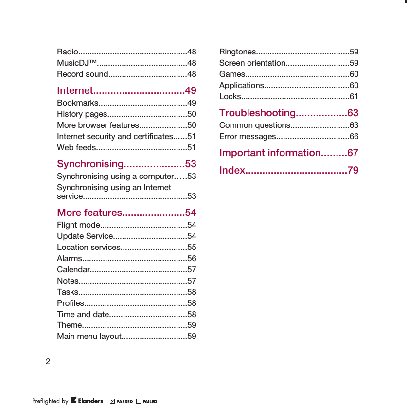 Radio................................................48MusicDJ™........................................48Record sound...................................48Internet................................49Bookmarks.......................................49History pages...................................50More browser features.....................50Internet security and certificates......51Web feeds........................................51Synchronising.....................53Synchronising using a computer.....53Synchronising using an Internetservice..............................................53More features......................54Flight mode......................................54Update Service.................................54Location services.............................55Alarms..............................................56Calendar...........................................57Notes................................................57Tasks................................................58Profiles.............................................58Time and date..................................58Theme..............................................59Main menu layout.............................59Ringtones.........................................59Screen orientation............................59Games..............................................60Applications.....................................60Locks................................................61Troubleshooting..................63Common questions..........................63Error messages................................66Important information.........67Index....................................792