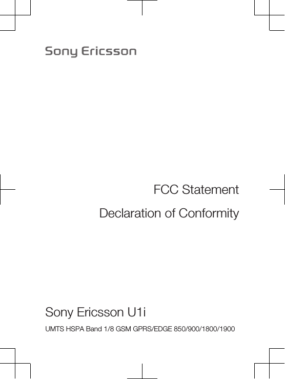 FCC StatementDeclaration of ConformitySony Ericsson U1i UMTS HSPA Band 1/8 GSM GPRS/EDGE 850/900/1800/1900