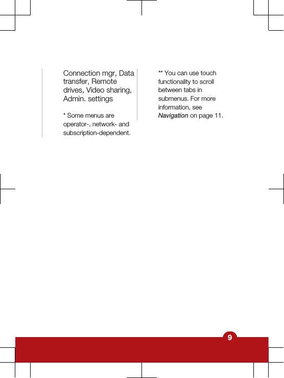 Connection mgr, Datatransfer, Remotedrives, Video sharing,Admin. settings* Some menus areoperator-, network- andsubscription-dependent.** You can use touchfunctionality to scrollbetween tabs insubmenus. For moreinformation, seeNavigation on page 11.9