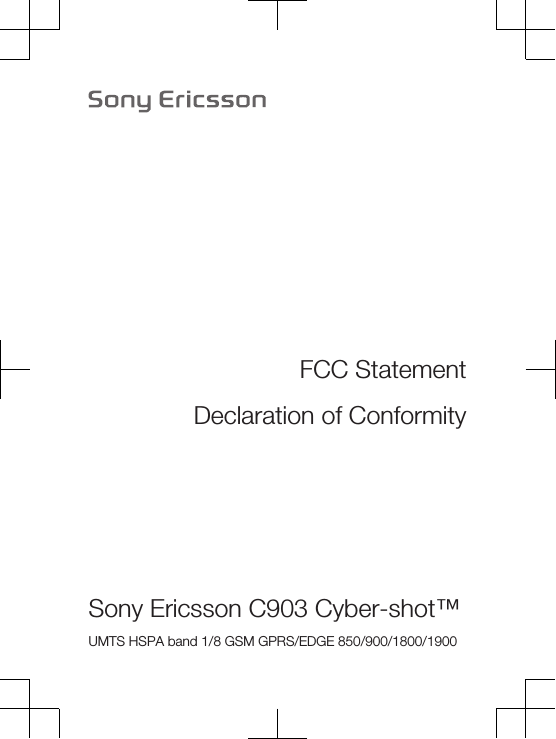 FCC StatementDeclaration of ConformitySony Ericsson C903 Cyber-shot™UMTS HSPA band 1/8 GSM GPRS/EDGE 850/900/1800/1900