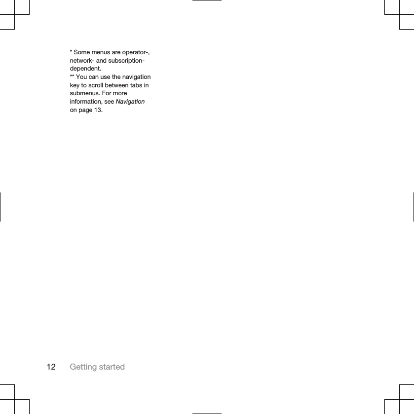 * Some menus are operator-,network- and subscription-dependent.** You can use the navigationkey to scroll between tabs insubmenus. For moreinformation, see Navigationon page 13.12 Getting started