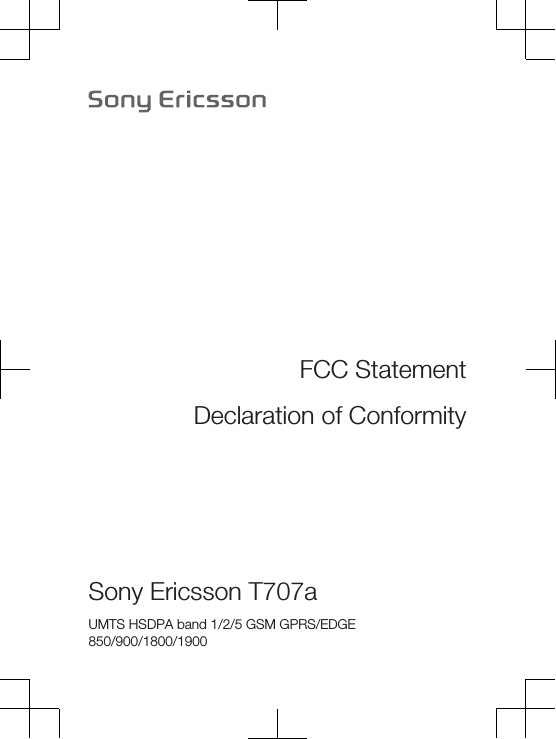FCC StatementDeclaration of ConformitySony Ericsson T707a UMTS HSDPA band 1/2/5 GSM GPRS/EDGE850/900/1800/1900